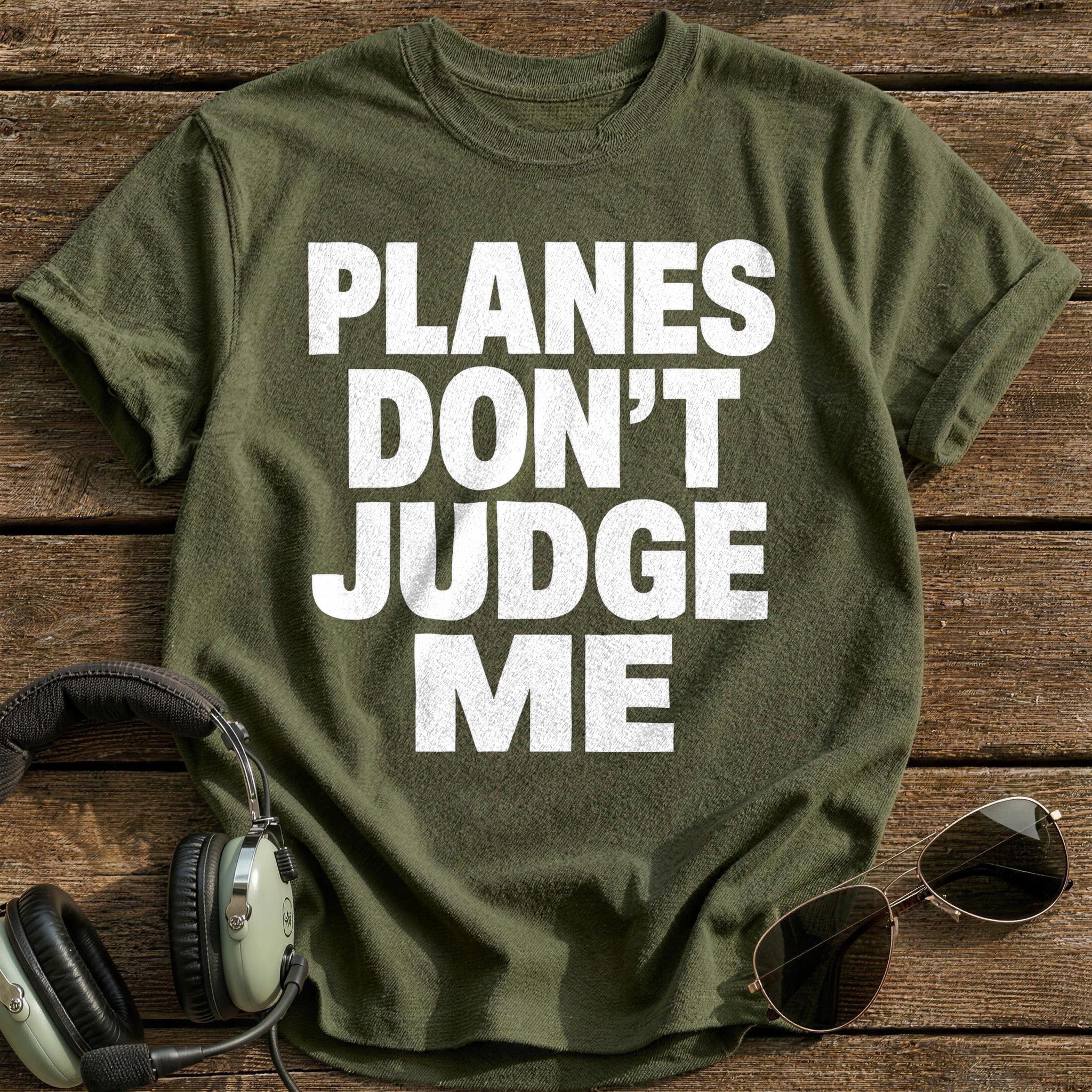 Planes Don't Judge Me T-Shirt - Military Green
