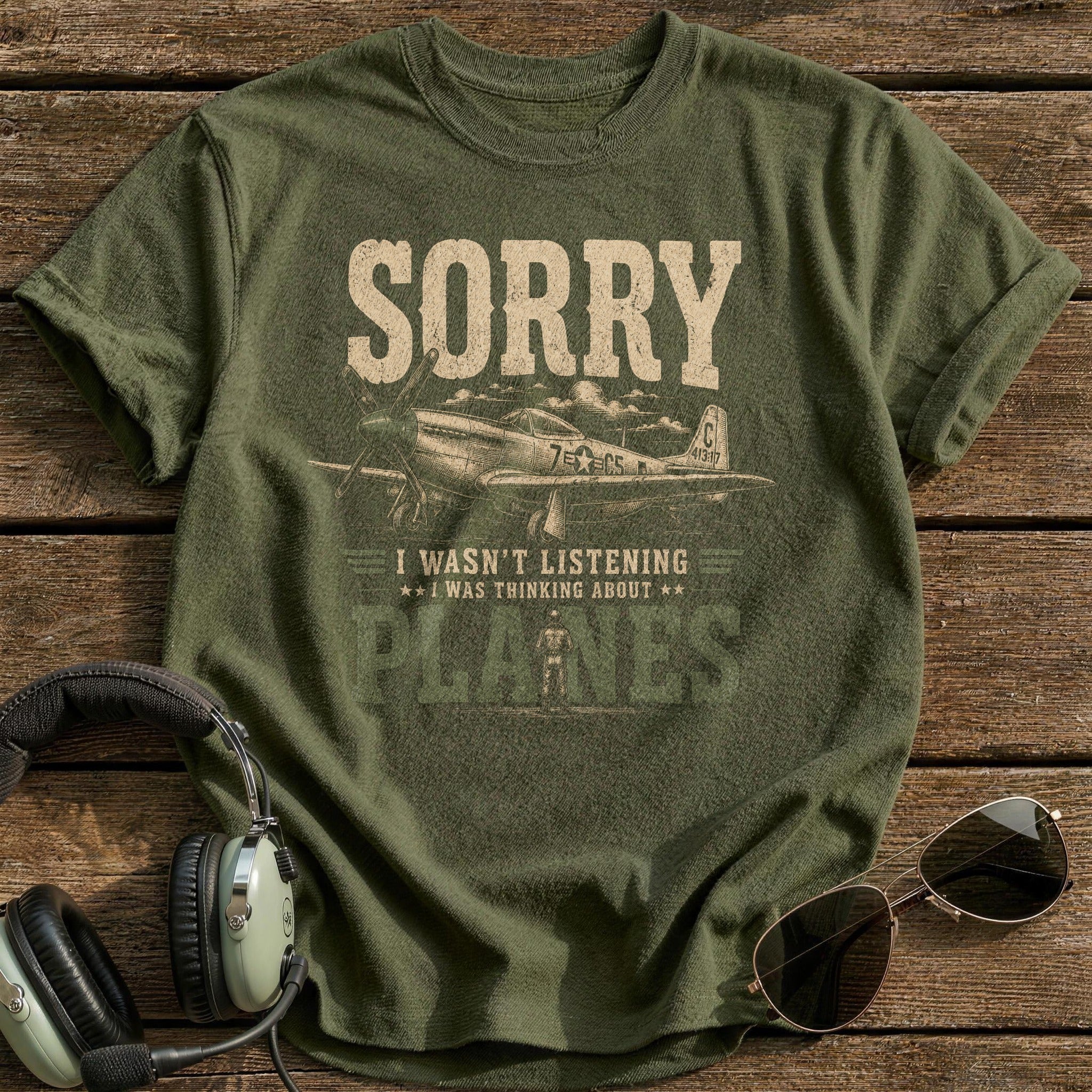 Sorry I Wasn't Listening I Was Thinking About Planes T-Shirt - Military Green
