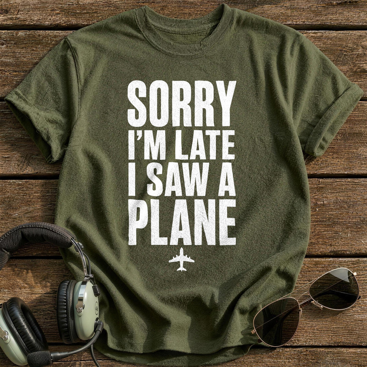Sorry Late Saw Plane 52 T-Shirt - Military Green