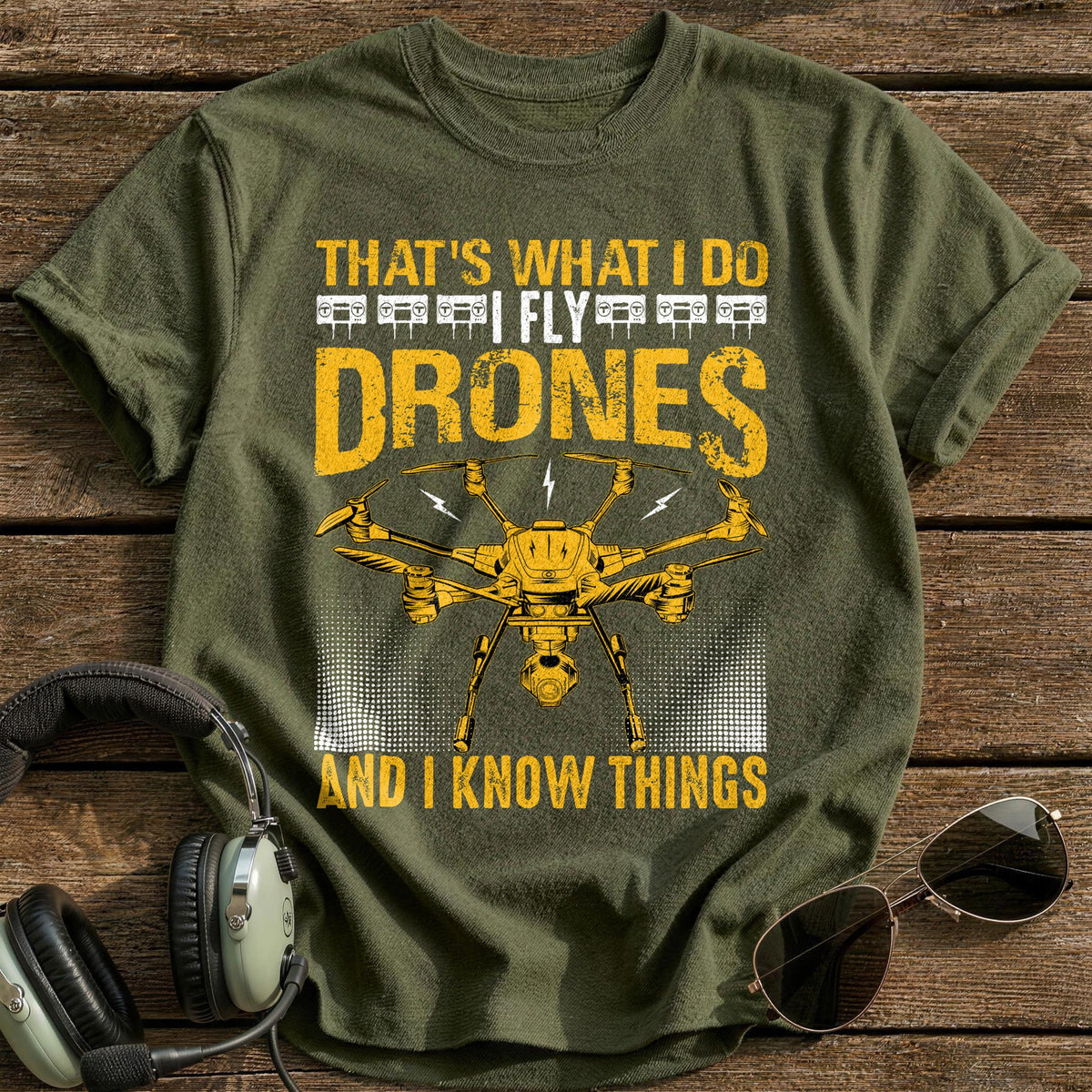 That's What I Do I Fly Drones And I Know Things 1 T-Shirt - Military Green