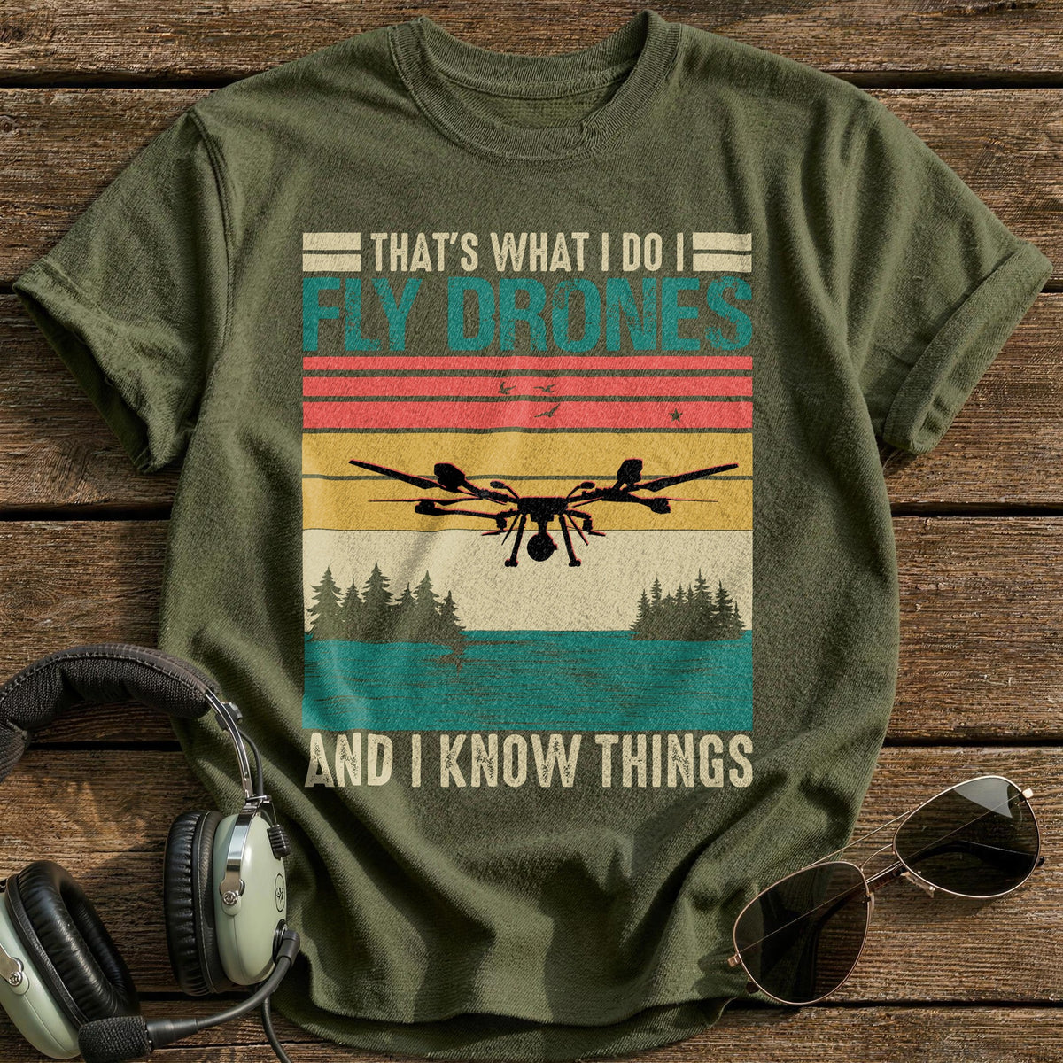 That's What I Do I Fly Drones And I Know Things 2 T-Shirt - Military Green