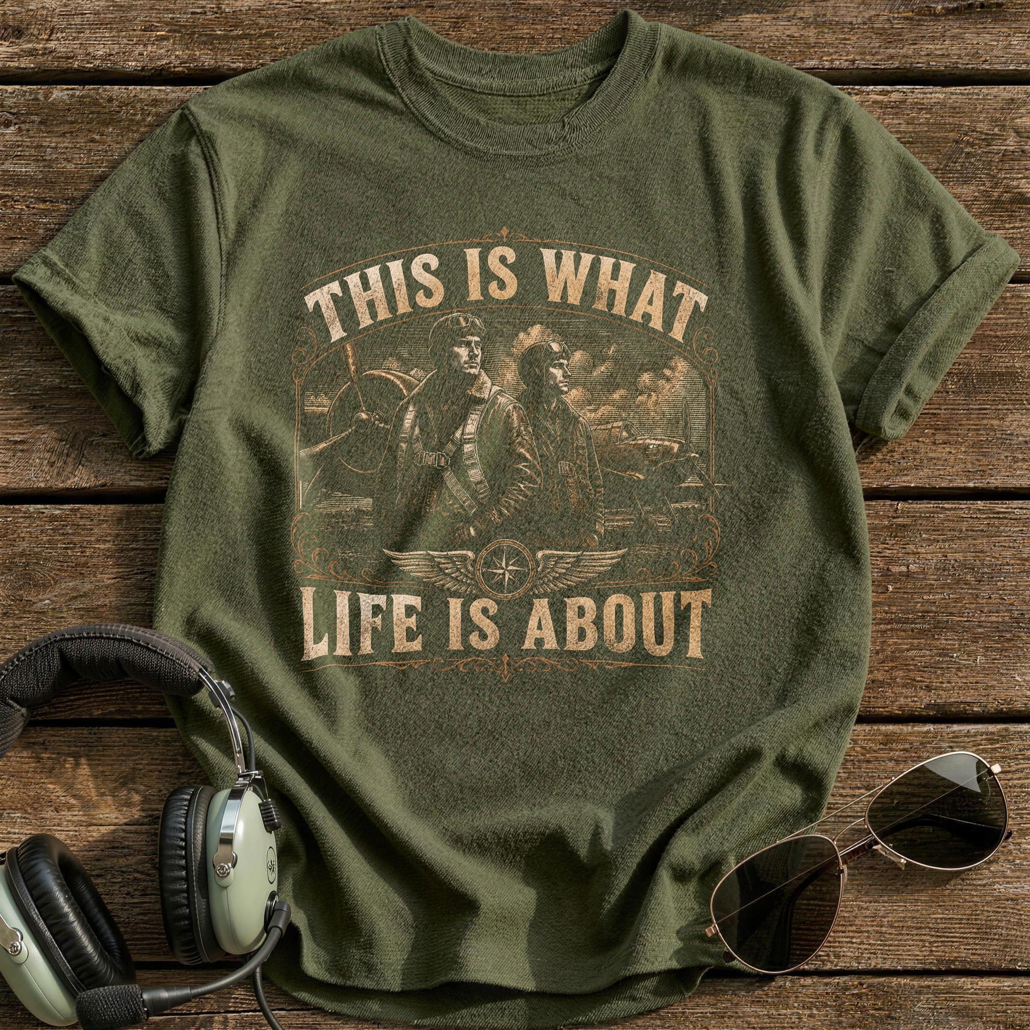 This Is What Life Is About T-Shirt - Military Green