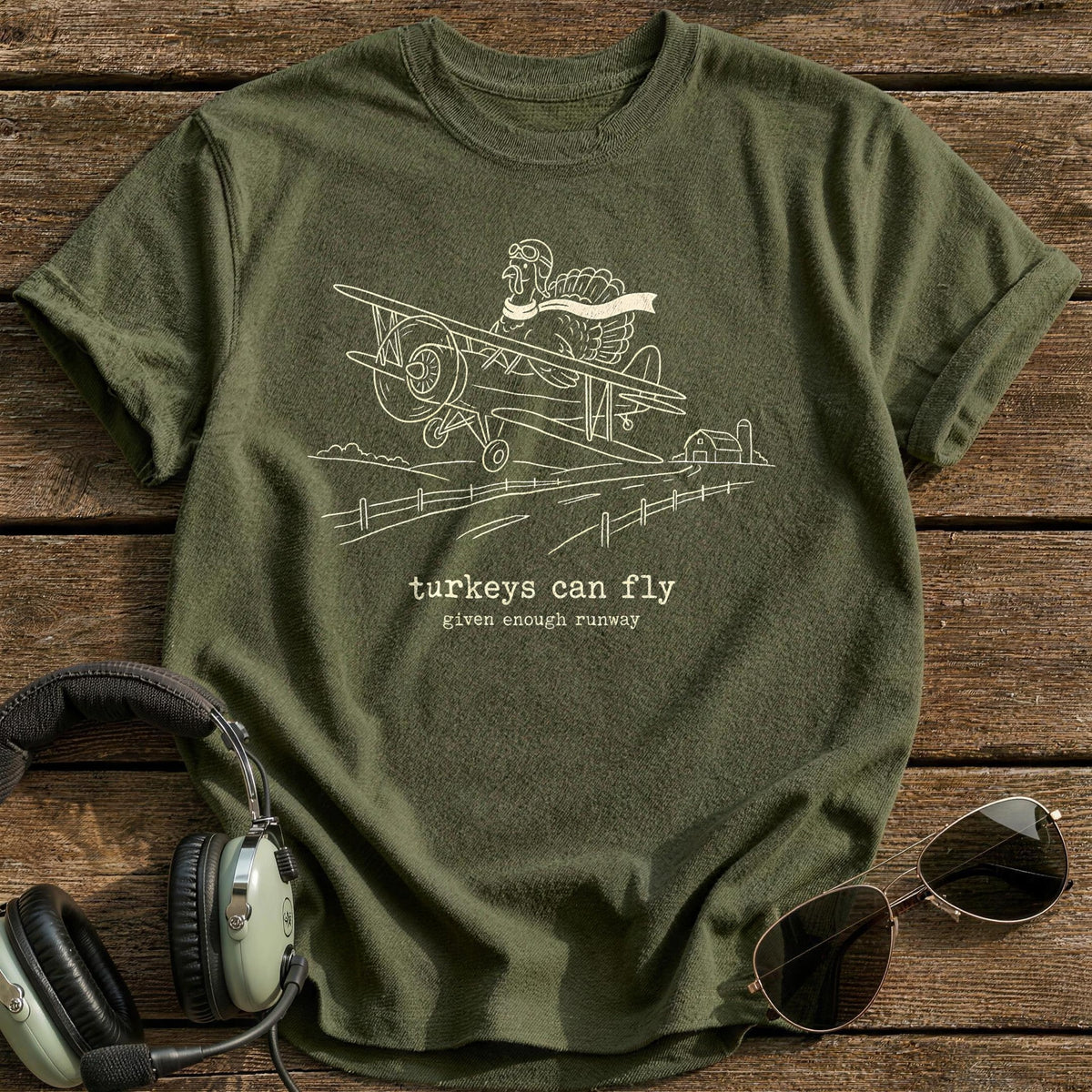Turkeys Can Fly Given Enough Runway 10 T-Shirt - Military Green