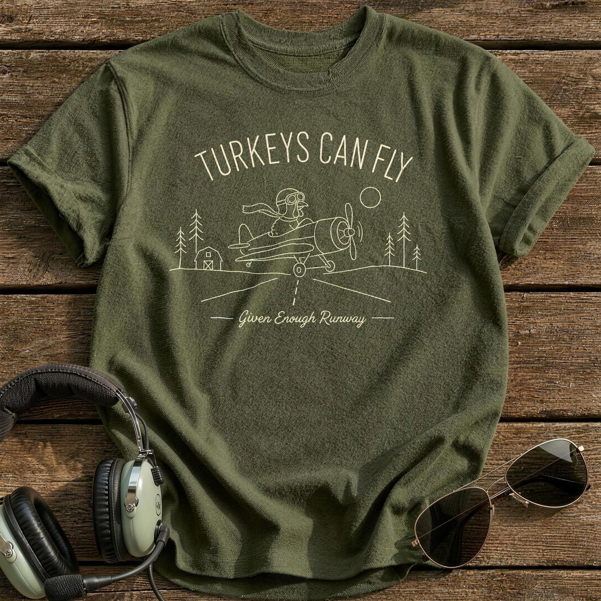 Turkeys Can Fly Given Enough Runway 13 T-Shirt - Military Green