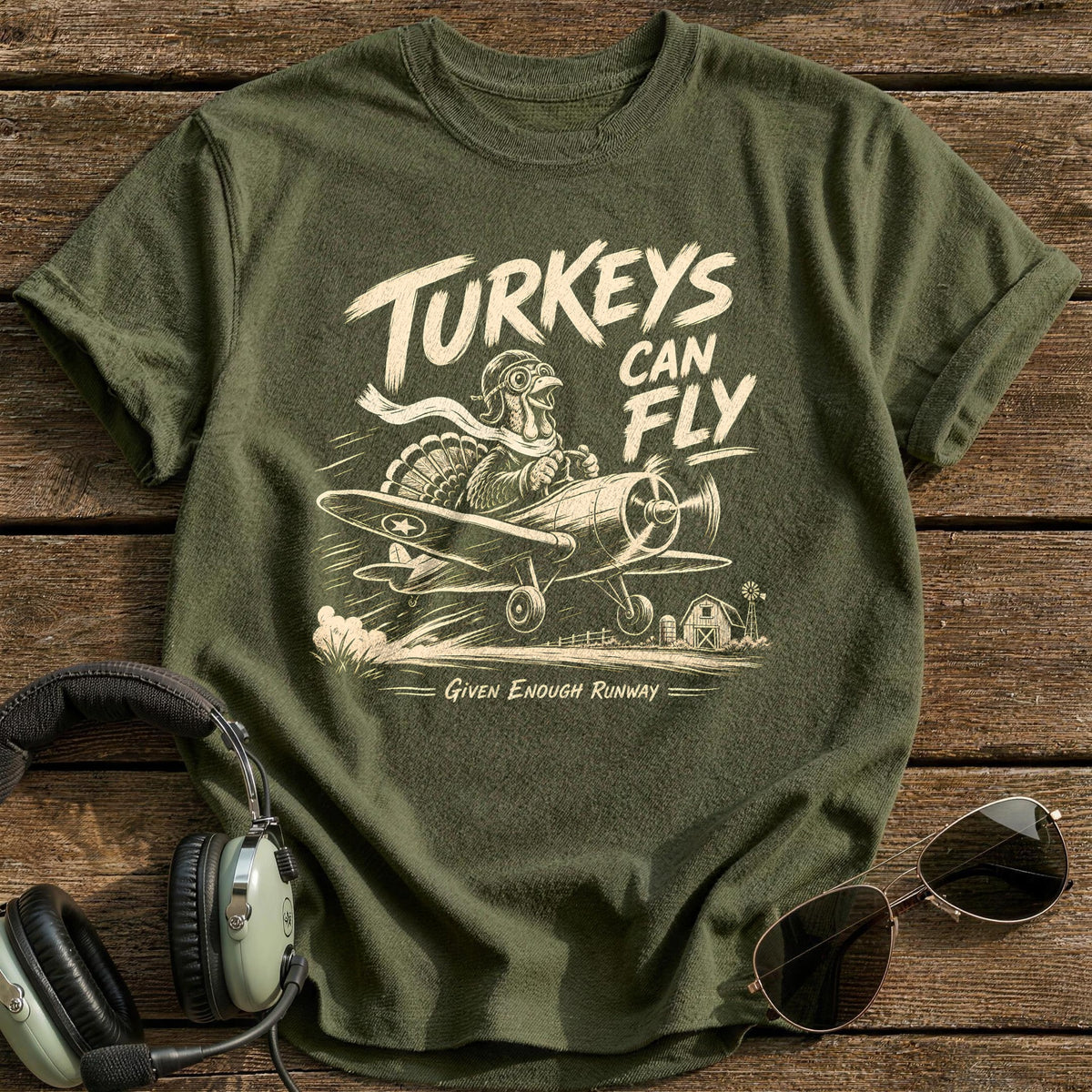 Turkeys Can Fly Given Enough Runway 14 T-Shirt - Military Green