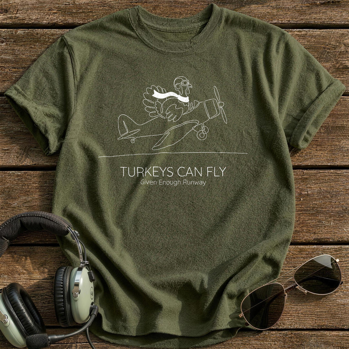 Turkeys Can Fly Given Enough Runway 4 T-Shirt - Military Green