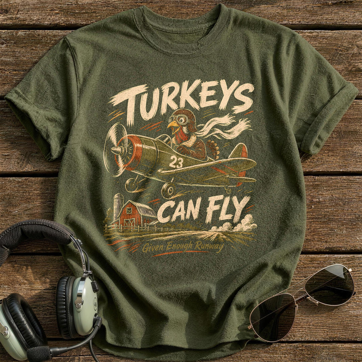 Turkeys Can Fly Given Enough Runway 6 T-Shirt - Military Green