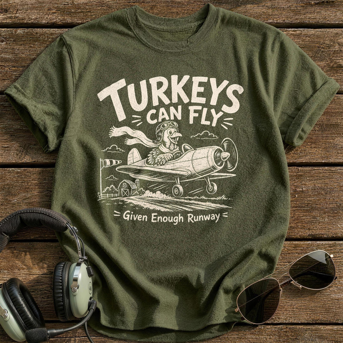 Turkeys Can Fly Given Enough Runway 7 T-Shirt - Military Green