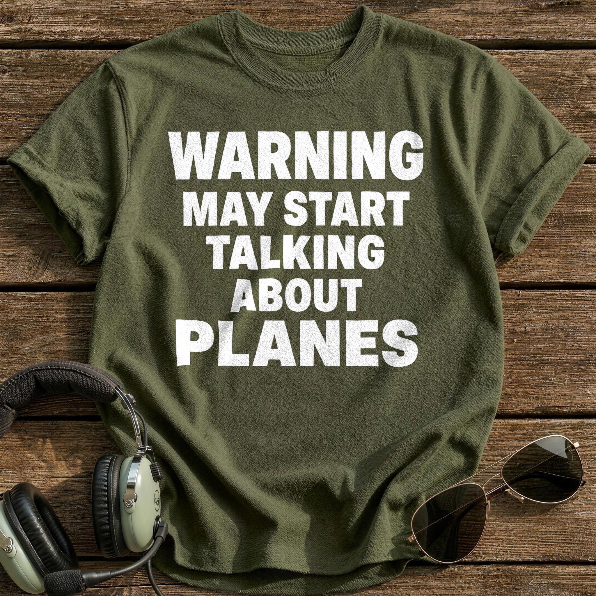 Warning May Start Talking About Planes T-Shirt - Military Green