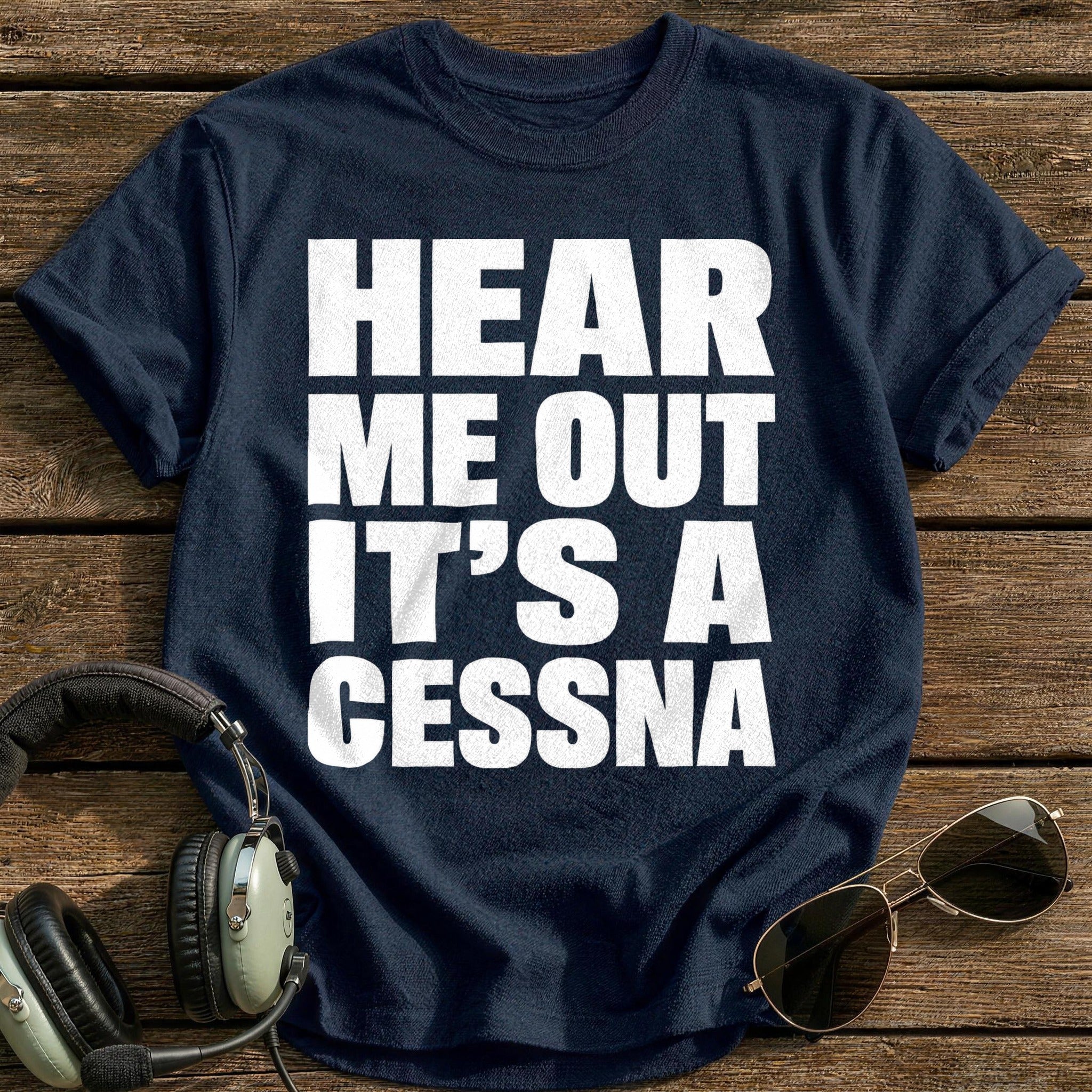 Hear Me Out It's A Cessna T-Shirt - Navy