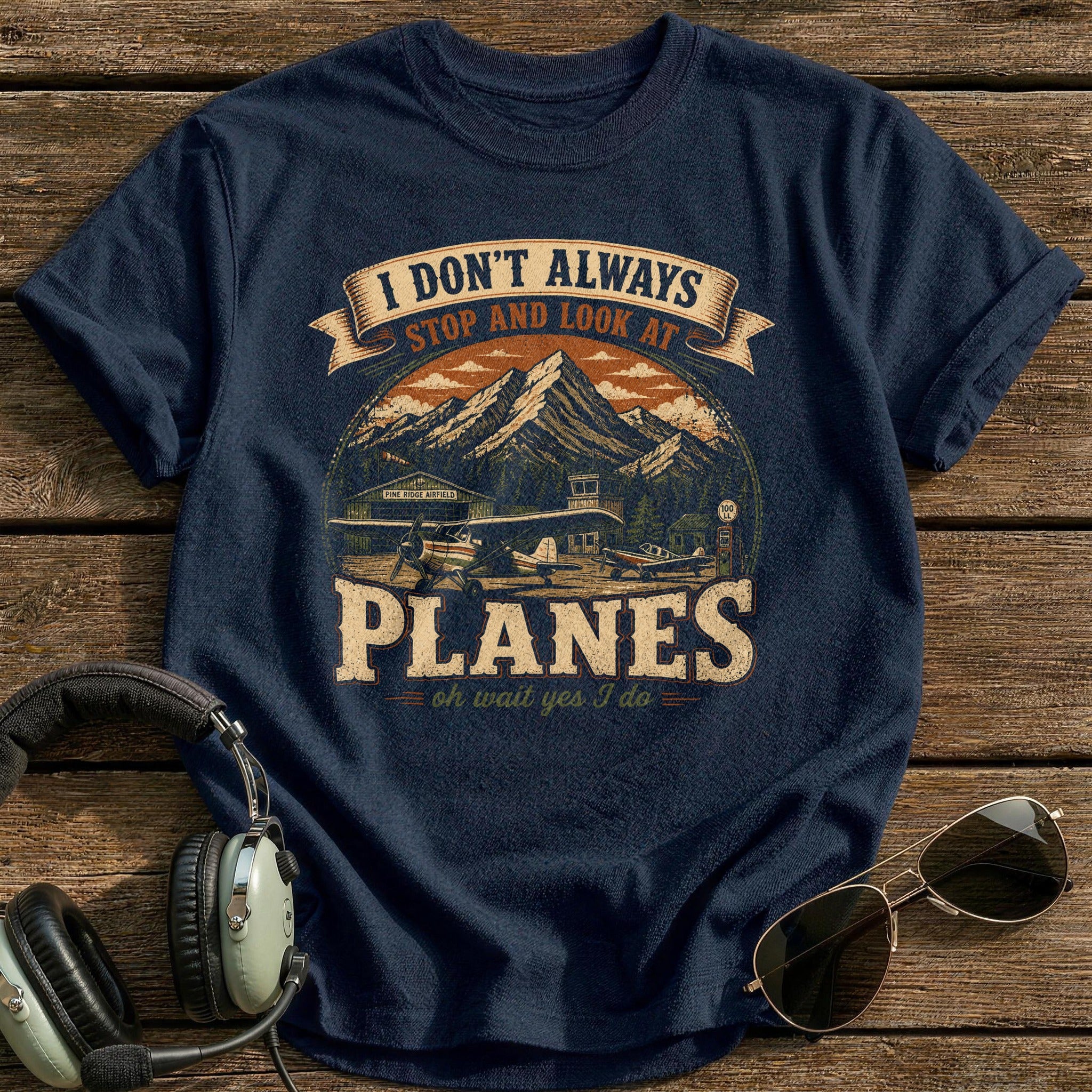 I Don't Always Stop And Look At Planes T-Shirt - Navy