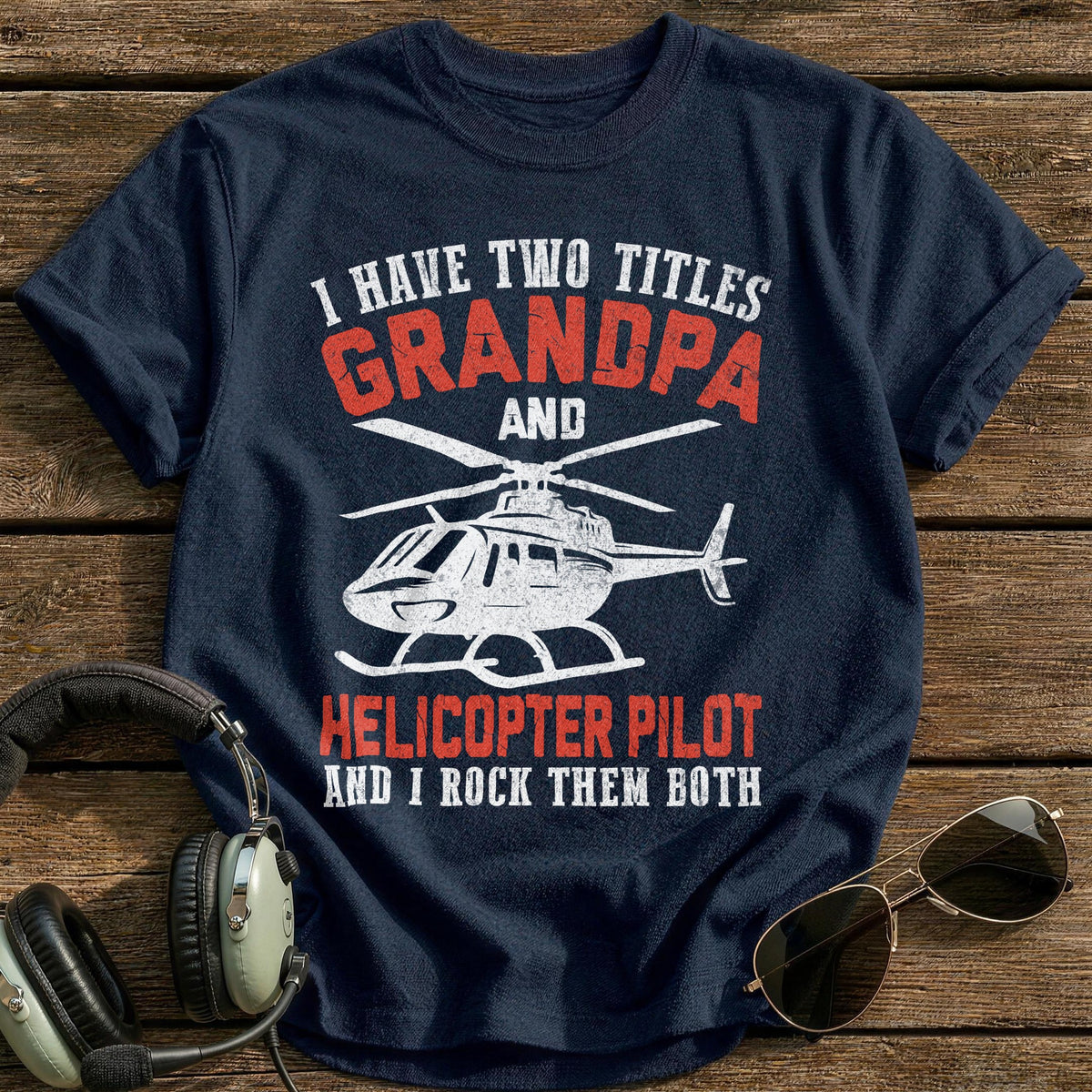 I Have Two Titles Grandpa And Helicopter Pilot And I Rock Them Both T-Shirt - Navy
