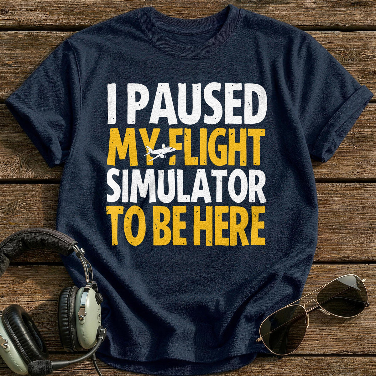 I Paused My Flight Simulator To Be Here T-Shirt - Navy