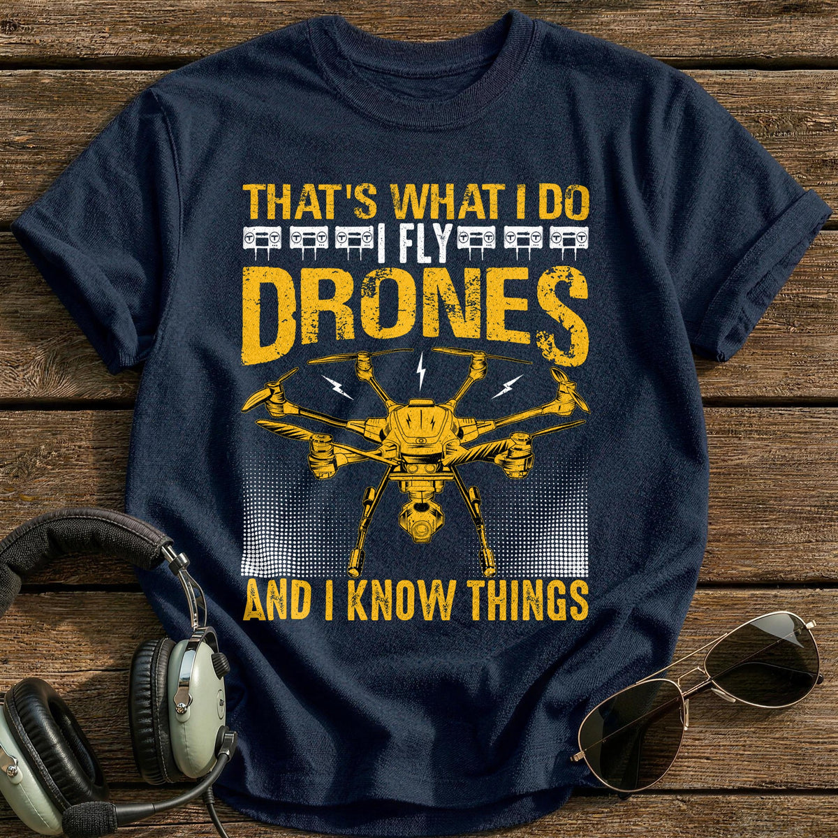 That's What I Do I Fly Drones And I Know Things 1 T-Shirt - Navy