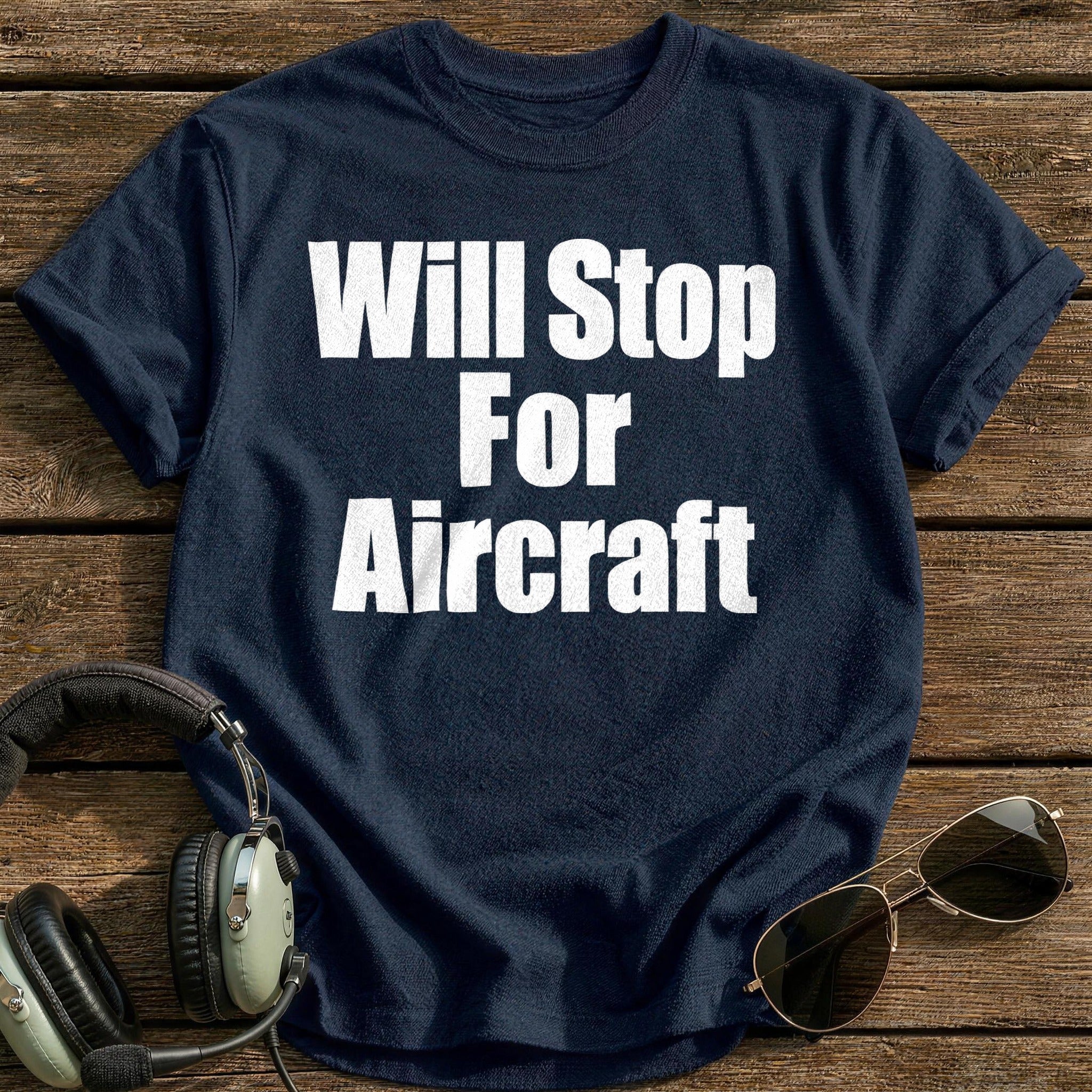 Will Stop For Aircraft T-Shirt - Navy