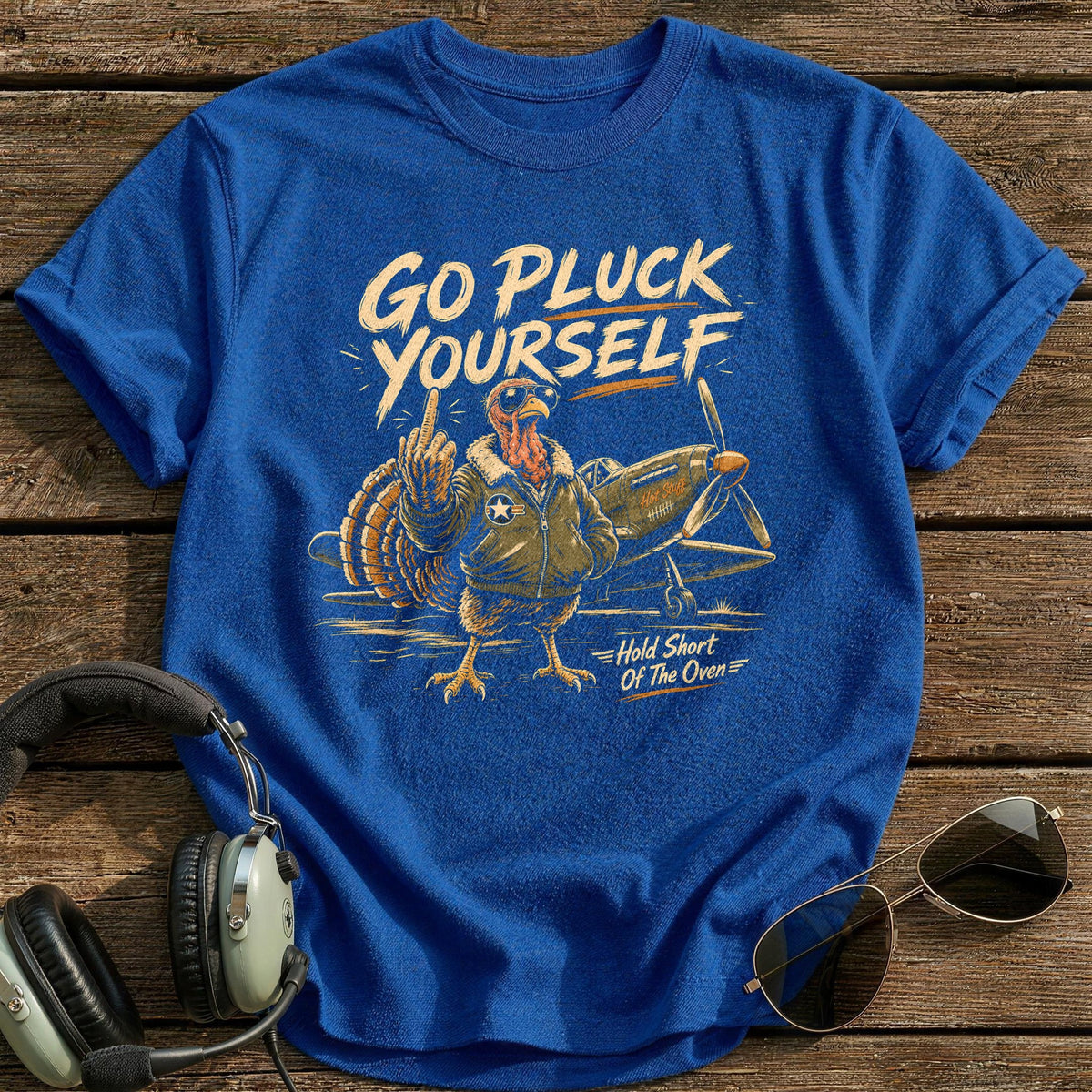 Go Pluck Yourself Hold Short Of The Oven 11 T-Shirt - Royal