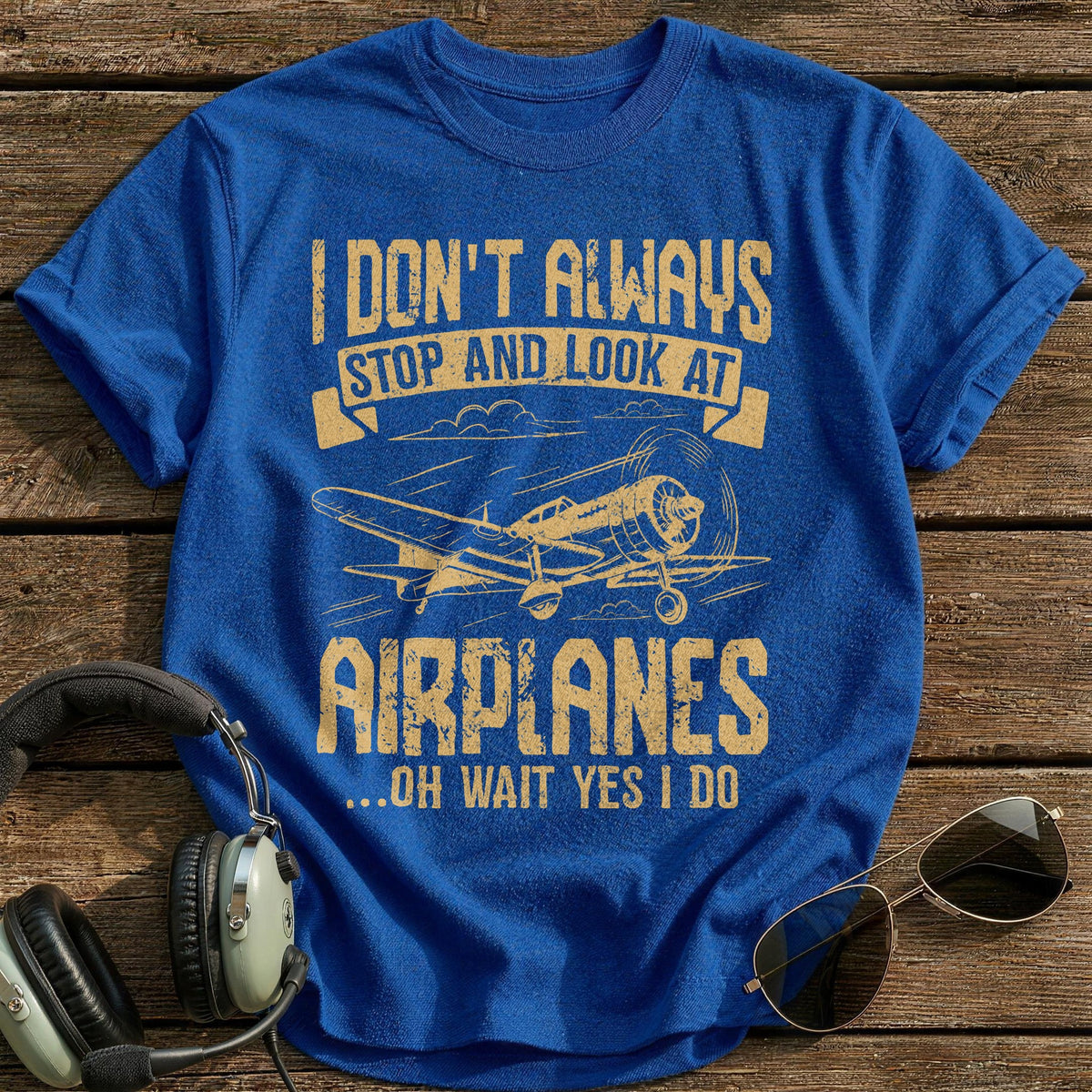 I Don't Always Stop And Look At Airplanes Oh Wait Yes I Do T-Shirt - Royal
