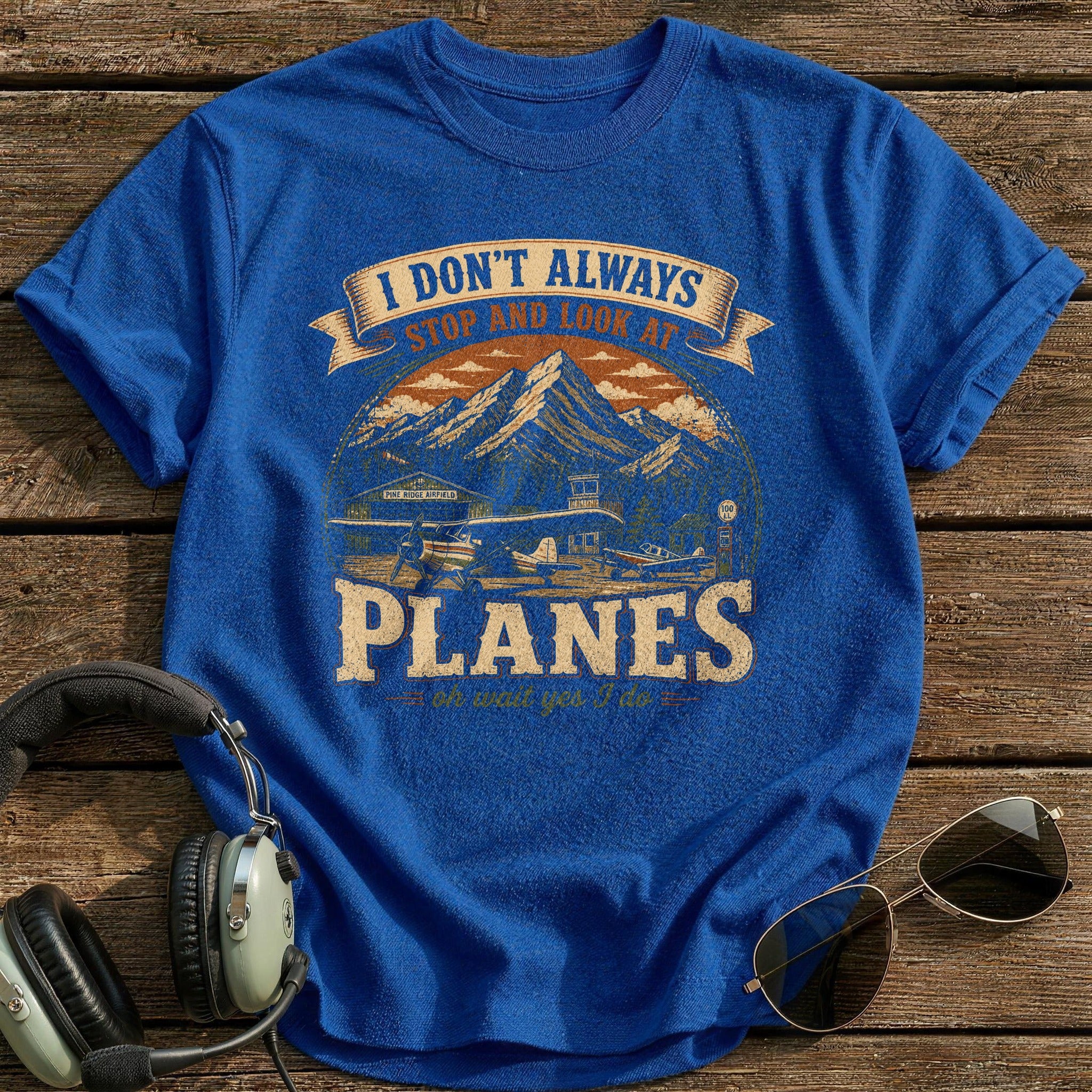 I Don't Always Stop And Look At Planes T-Shirt - Royal
