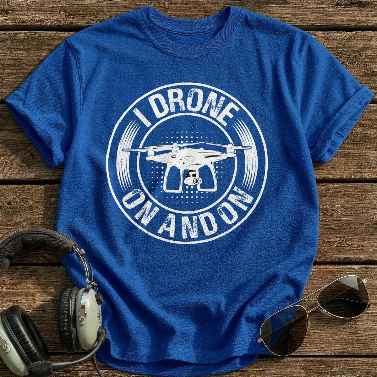 I Drone On And On T-Shirt - Royal