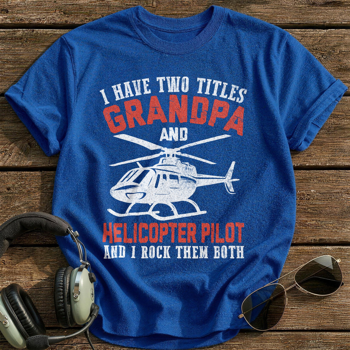 I Have Two Titles Grandpa And Helicopter Pilot And I Rock Them Both T-Shirt - Royal
