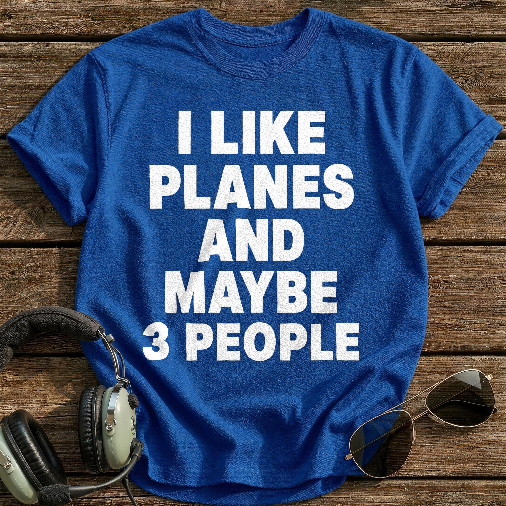 I Like Planes And Maybe 3 People T-Shirt - Royal