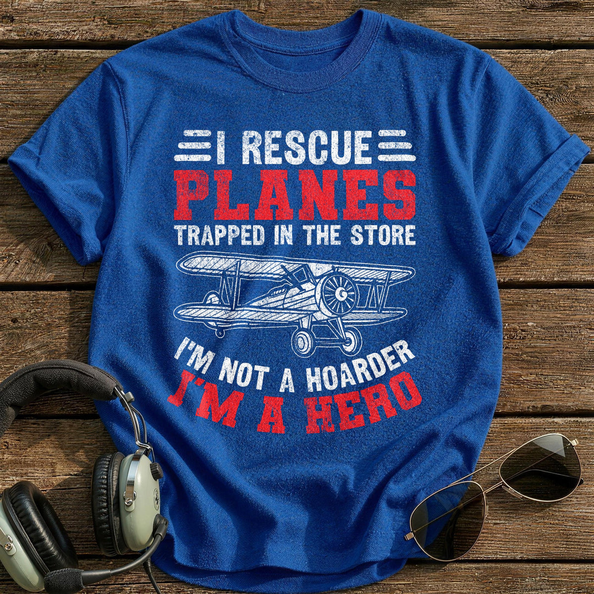 I Rescue Planes Trapped In The Store I'm Not A Hoarder I'm A Hero T-Shirt - Royal