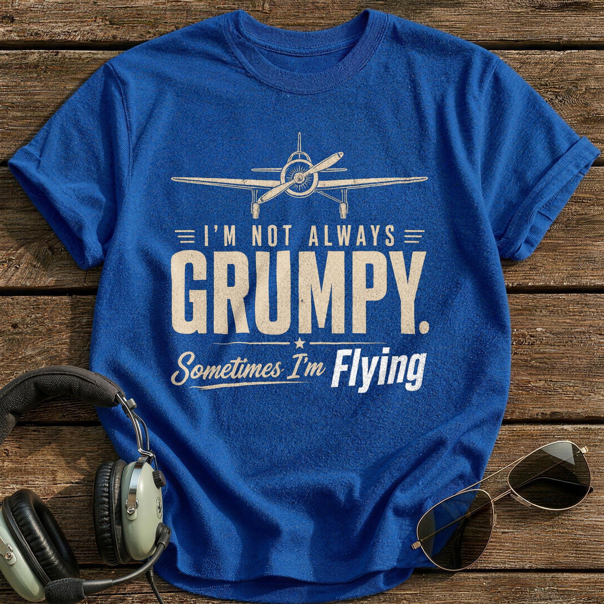 I'm Not Always Grumpy Sometimes I'm Flying T-Shirt - Royal