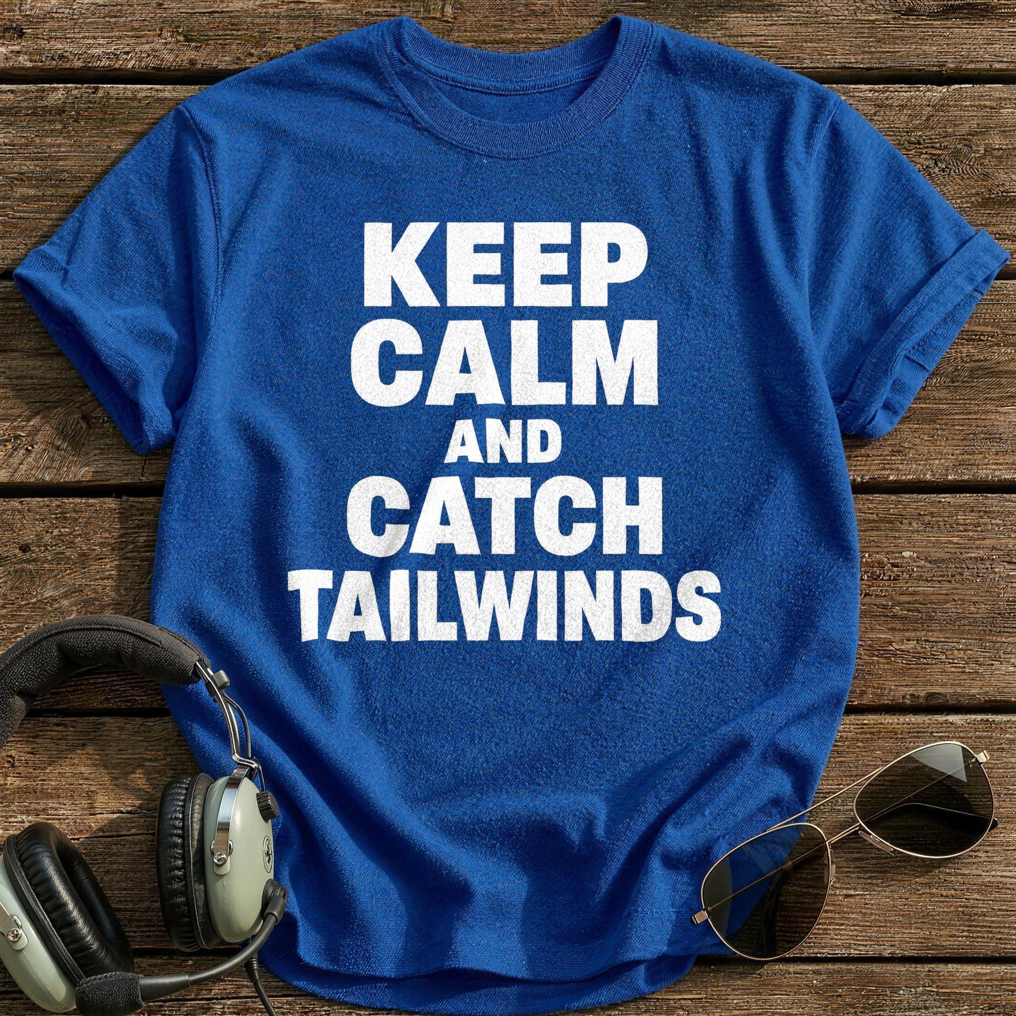 Keep Calm And Catch Tailwinds T-Shirt - Royal