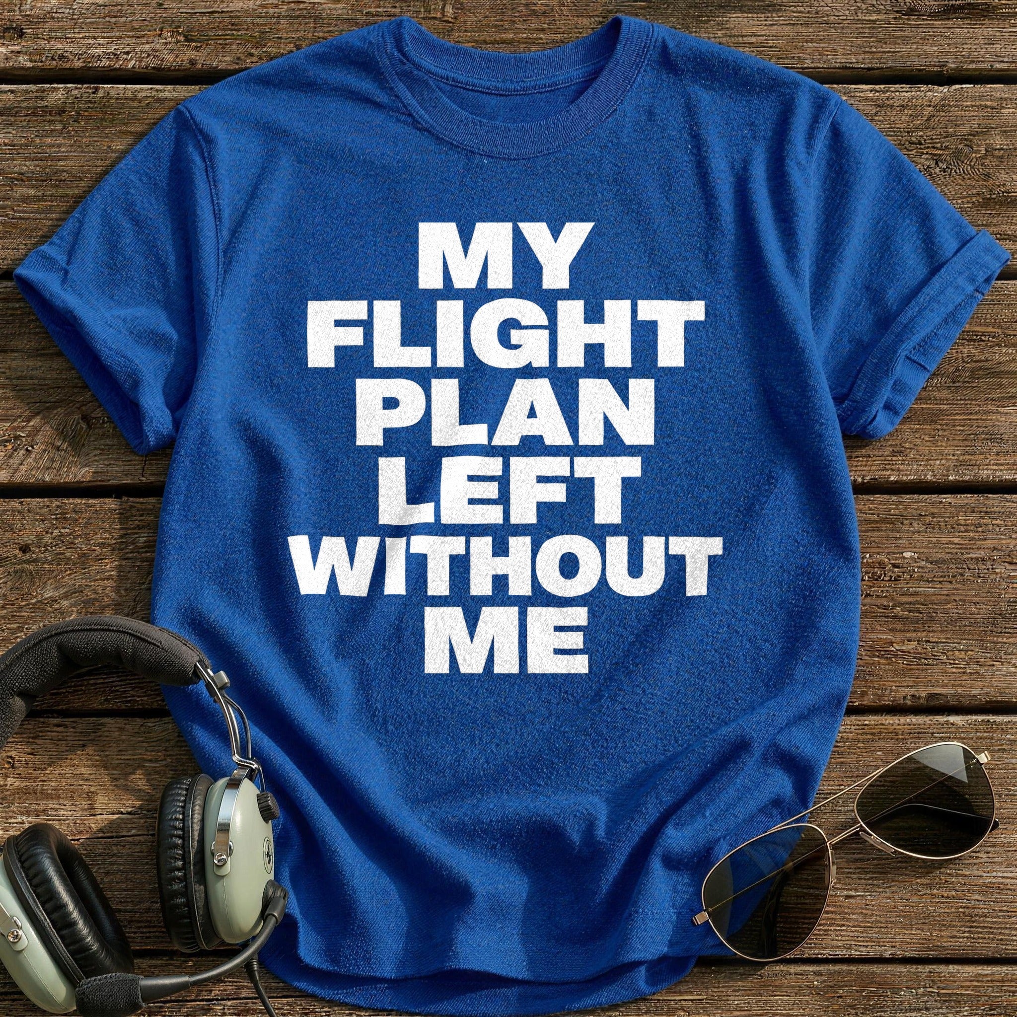 My Flight Plan Left Without Me T-Shirt - Royal