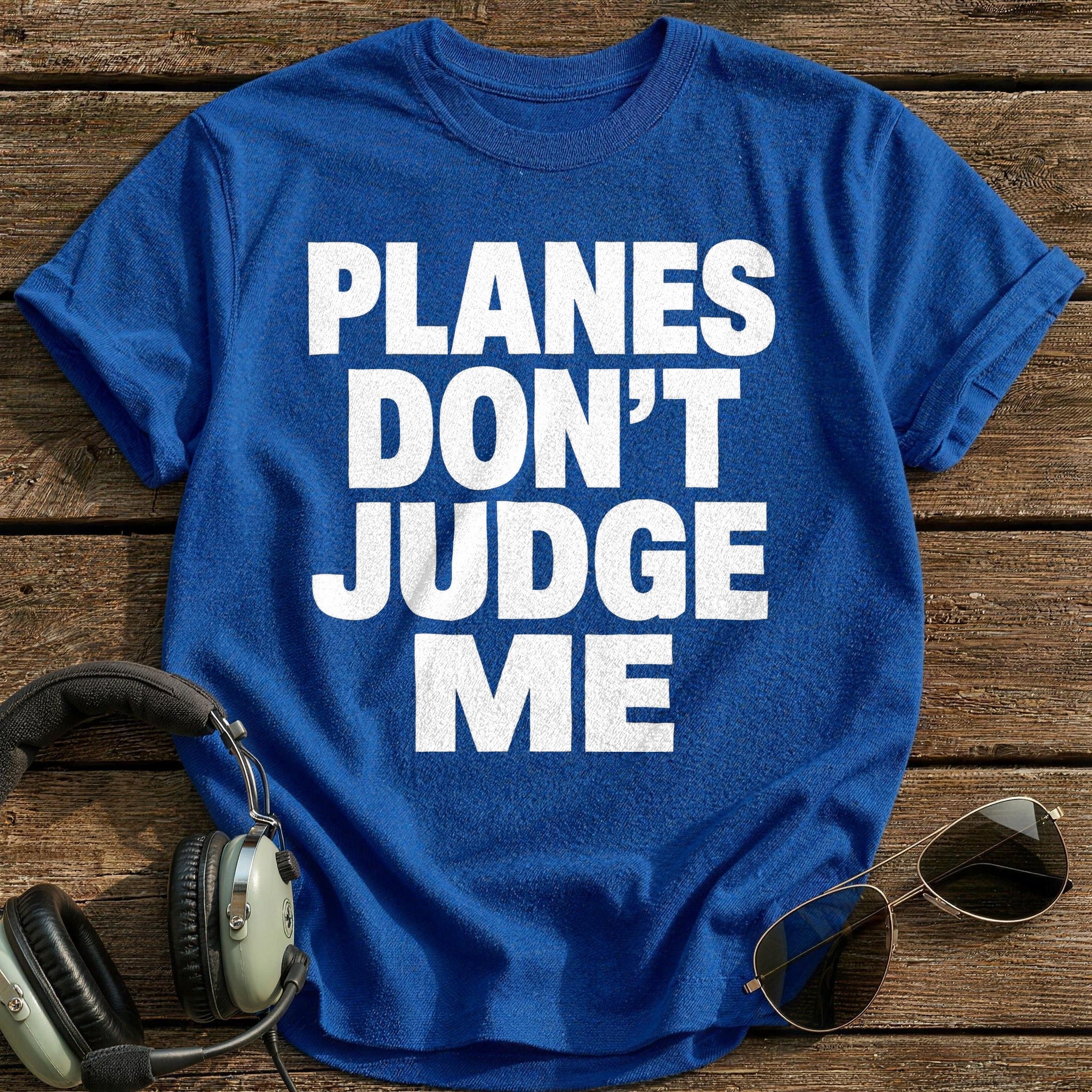 Planes Don't Judge Me T-Shirt - Royal