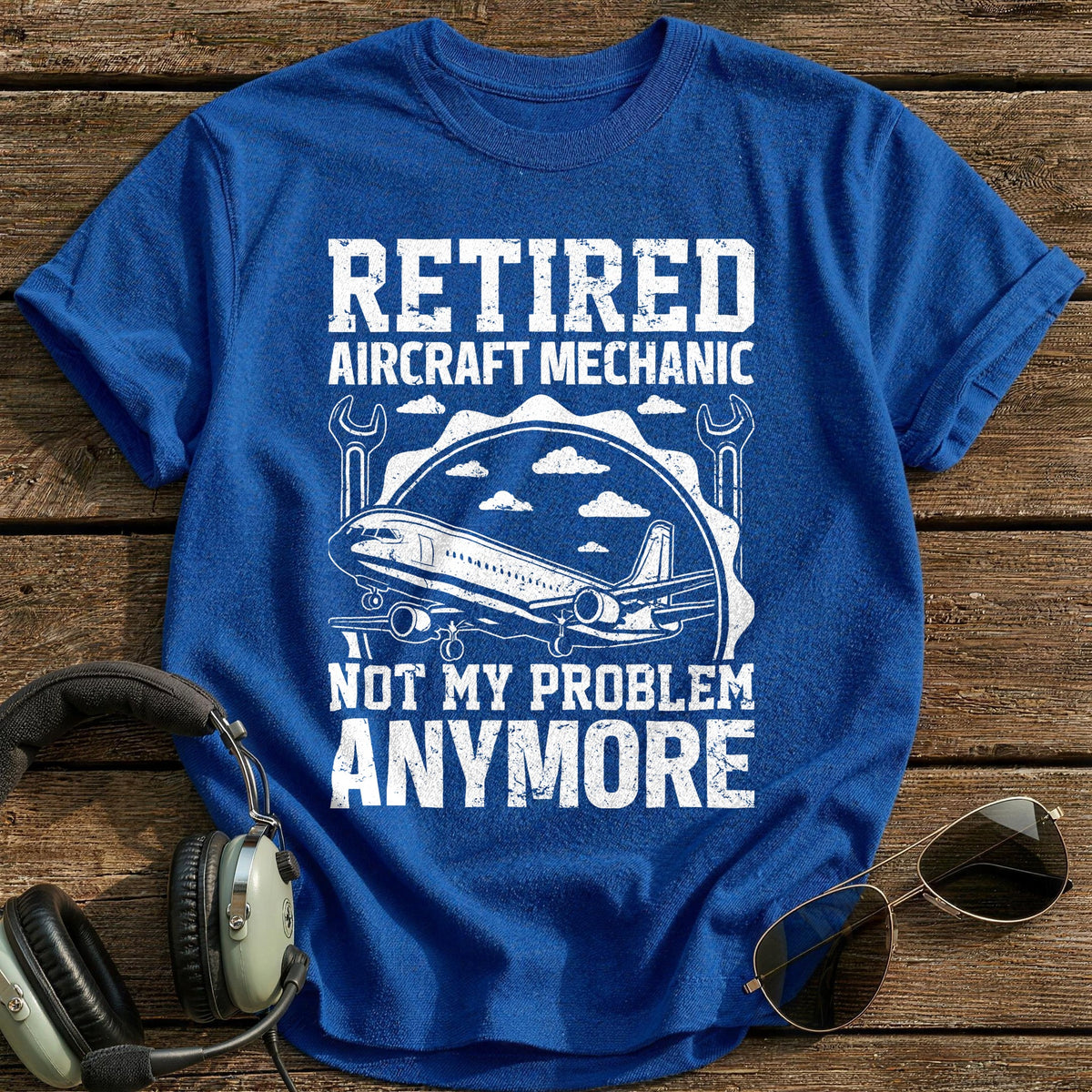 Retired Aircraft Mechanic Not My Problem Anymore T-Shirt - Royal