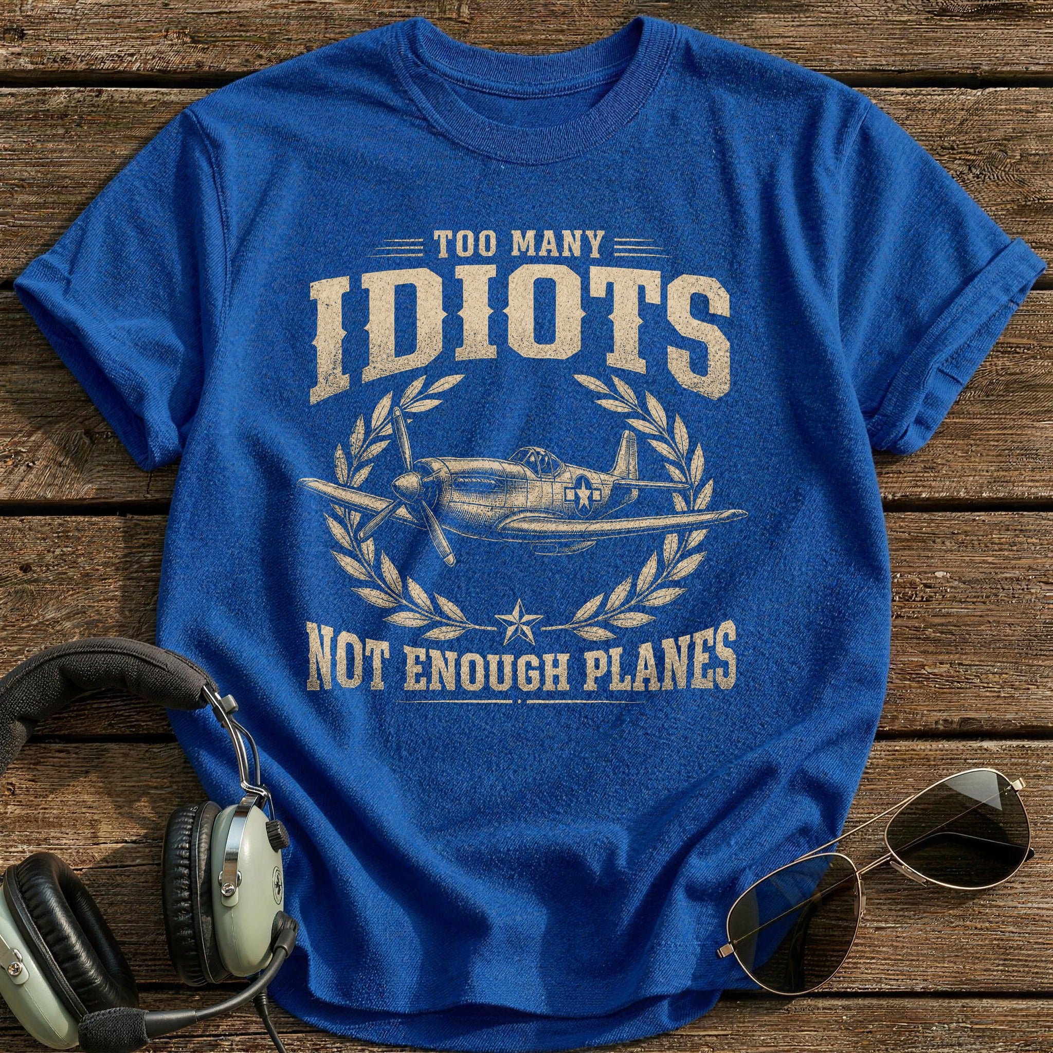 Too Many Idiots Not Enough Planes T-Shirt - Royal