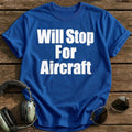 Will Stop For Aircraft T-Shirt - Royal