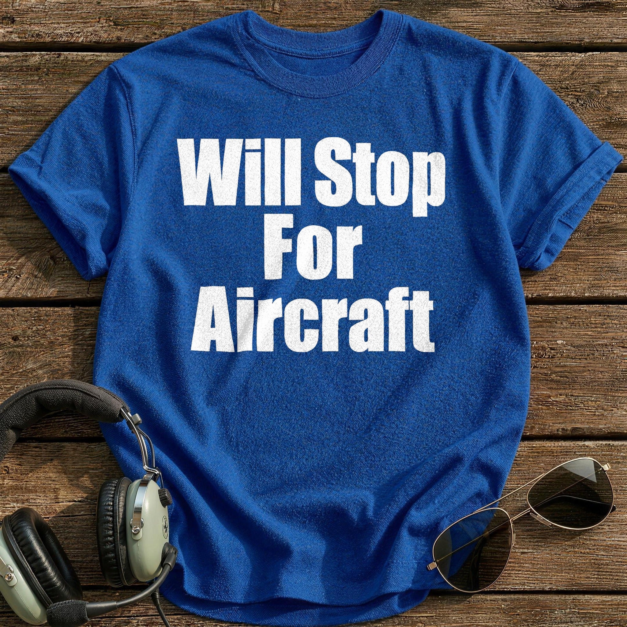 Will Stop For Aircraft T-Shirt - Royal