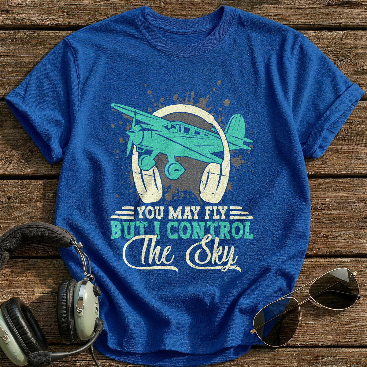 You May Fly But I Control The Sky T-Shirt - Royal